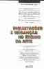 INQUIETAES E MUDANAS NO ENSINO DA ARTE - Ana Mae Barbosa - Os textos, escritos por alguns dos mais atuantes e competentes profissionais da rea, tratam de temas como - Transformaes no ensino da Arte; Arte e seu ensino; atitudes e valores no ensino da Arte; a educao do olhar no ensino da Arte; multiculturalidade e interdisciplinaridade; tecnologias contemporneas no ensino da arte; ensino da arte na internet; formao de professores de Arte, entre outros.